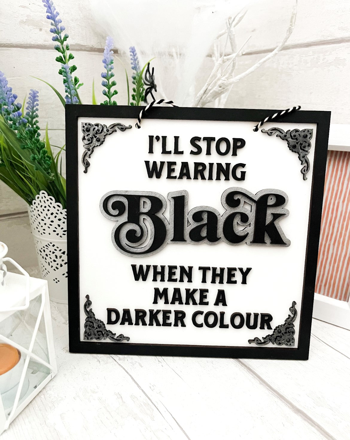 I'll Stop Wearing Black Hanging Sign - Sweet Pea Wooden Creations