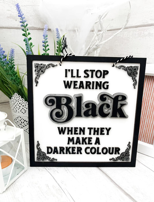 I'll Stop Wearing Black Hanging Sign 1-Sweet Pea Wooden Creations
