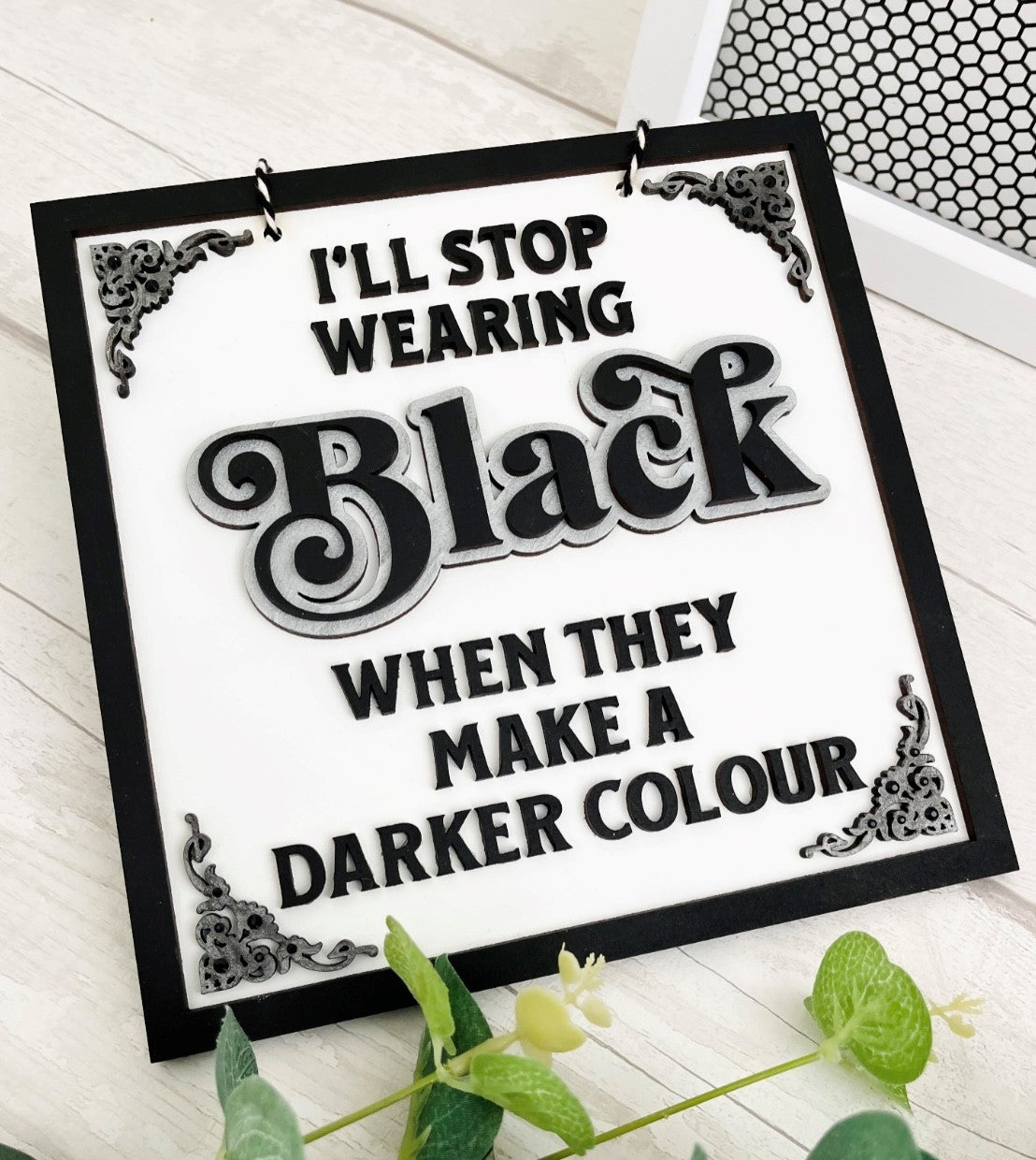 I'll Stop Wearing Black When They Make A Darker Colour Hanging Sign 2 - Sweet Pea Wooden Creations