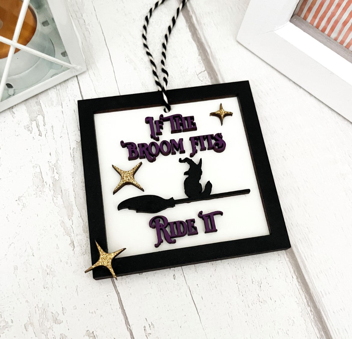 If The Broom Fits, Ride It! Halloween Hanging Decoration 3 - Sweet Pea Wooden Creations