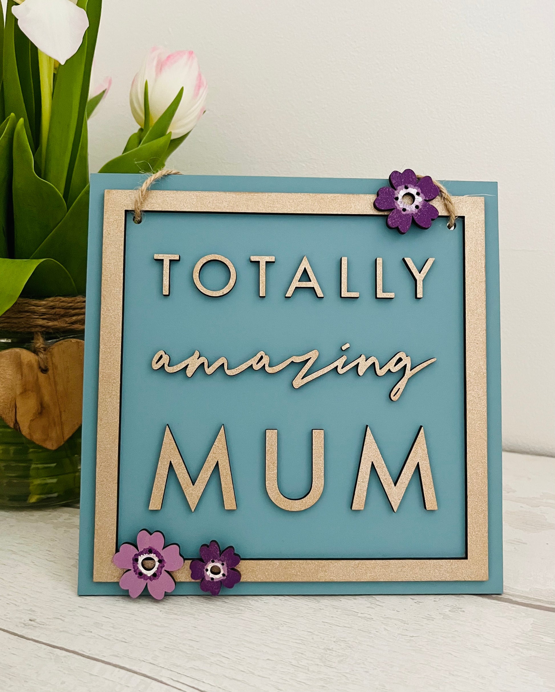 Totally Amazing Mum Hanging Decoration Sign - Sweet Pea Wooden Creations